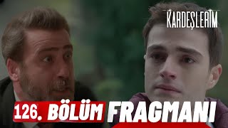 Kardeşlerim 126 Bölüm Fragmanı  Beni affet oğlum [upl. by Attenwad]