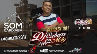 PODCAST 001 DJ CABEÇA DO MDG PIQUE DO MDG SOM CAPIXABA 2017 [upl. by Mano]