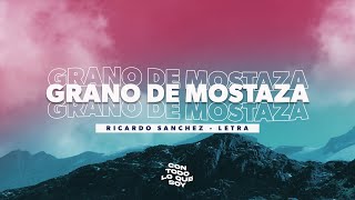 Grano de Mostaza  Letra  Ricardo Sanchez [upl. by Tabbi]