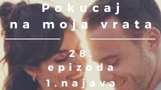 POKUCAJ NA MOJA VRATA 28EPIZODA 1NAJAVA [upl. by Airtemed933]