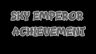 Sky Emperor Achievement [upl. by Mchail]