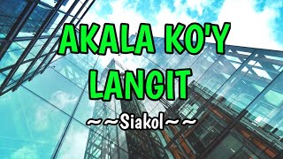 Akala Koy Langit  Siakol KARAOKE VERSION [upl. by Yehs]