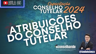 AULA 05 Capacitação CONSELHO TUTELAR 2024 Atribuições do Conselho Tutelar  Prof SouGutoSouza [upl. by Glenna880]