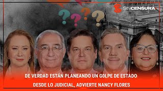 DE VERDAD están planeando un G0LPΕ DE ESTADO desde lo Judicial advierte NancyFlores [upl. by Sami882]