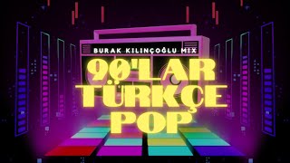 90lar Türkçe Pop  Burak Kılınçoğlu Mix [upl. by Walcoff]