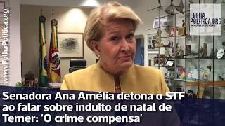 Senadora Ana Amélia detona o STF ao falar sobre indulto de natal de Temer O crime compensa [upl. by Kcirdehs]