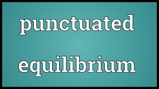 Punctuated equilibrium Meaning [upl. by Nahsaj400]