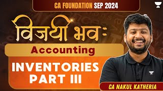 Inventories  Part 3  Accounting  विजयी भव  CA Foundation Sep 2024  CA Nakul Katheria [upl. by Grosz396]