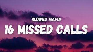 Slowed Mafia  16 Missed Calls Lyrics [upl. by Fabi830]