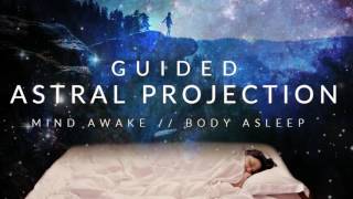 Guided Astral Projection Technique Meditation  Mind Awake Body Asleep [upl. by Ariaek]