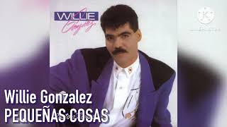 Willie Gonzalez  PEQUEÑAS COSAS [upl. by Durtschi]