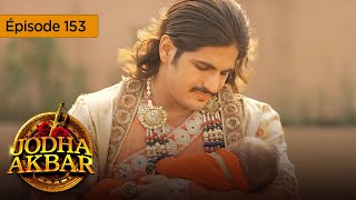 Jodha Akbar  Ep 153  La fougueuse princesse et le prince sans coeur  Série en français  HD [upl. by Rebmyt]