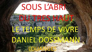 11 SOUS LABRI DU TRES HAUT DANIEL DOSSMANN LE TEMPS DE VIVRE [upl. by Ehttam]