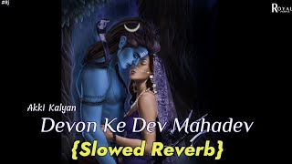 DEVON KE DEV MAHADEV  AKKI KALYANI  SLOWED REVERB  LATEST SAWAN LOFI SONG 2022  ROYALPURPLELOFI [upl. by Ykcaj]