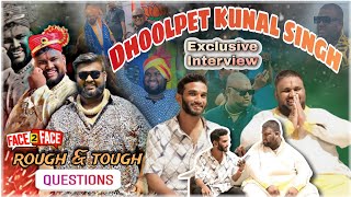 DHOOLPET KUNAL SINGH EXCLUSIVE INTERVIEW  FACE TO FACE  RUFF AND TUFF QUESTIONS 😱 [upl. by Dnomaid]