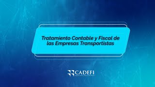 Cadefi  Tratamiento Contable Y Fiscal De Las Empresas Transportistas [upl. by Brnaby]