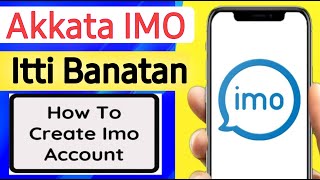 Akkata IMO Itti Banatan  How To Create Imo Account [upl. by Canty]