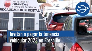 Invitan a pagar la tenencia vehicular 2023 en Fresnillo [upl. by Ailekahs961]