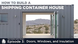 Building a Shipping Container Home  EP03 Doors Windows and Insulation [upl. by Nede]