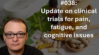 038  Update on clinical trials for pain fatigue and cognitive issues [upl. by Nimesay518]