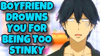 Boyfriend Drowns you For Being Too Stinky ASMR [upl. by Saidel956]