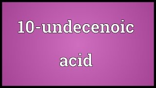 10undecenoic acid Meaning [upl. by Jase775]