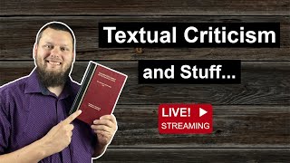 Lets TALK about Textual Criticism Unscripted discussion ask me your questions [upl. by Ennasirk163]