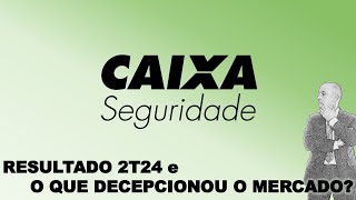 POR QUE DECEPCIONOU O MERCADO SAIBA PELO RESULTADO DO 2T24 Caixa Seguridade [upl. by Francois]