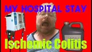 My Hospital Stay  Ischemic Colitis [upl. by Eldwun862]