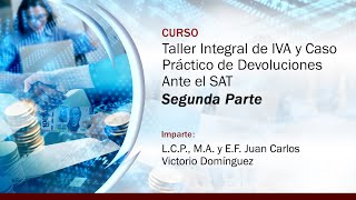 Taller Integral de IVA y Caso Práctico de Devoluciones Ante el SAT  2 de 2 [upl. by Yartnod852]