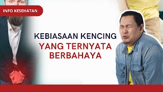 Kebiasaan Kencing Yang Ternyata Berbahaya  INFO KESEHATAN [upl. by Lorelie]