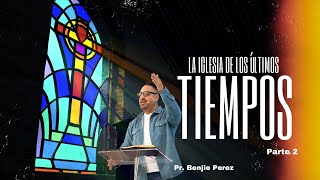 La Iglesia de los Ultimos Tiempos Part 2  Pr Benji Perez [upl. by Wilt]