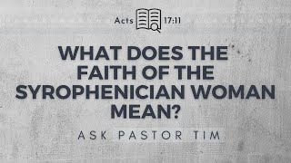 What Can We Learn From the Syrophoenician Woman  Ask Pastor Tim [upl. by Notxam480]