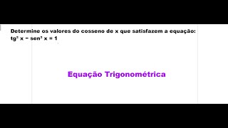 Determine os valores do cosseno de x que satisfazem a equação tg² x − sen² x  1 [upl. by Atisusej]