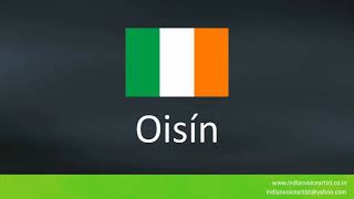 How to pronounce quotOisínquot Irish Name [upl. by Nuahsel]