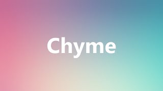 Chyme  Medical Definition and Pronunciation [upl. by Gnot]