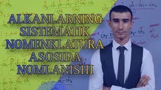 ALKANLARNING SISTEMATIK NOMENKLATURA ASOSIDA NOMLANISHI [upl. by Helaina]