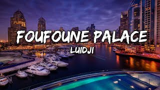 Luidji  Foufoune Palace Paroles [upl. by Morehouse]