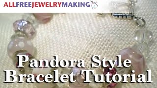 Pandora Style Bracelet Tutorial [upl. by Ailil915]