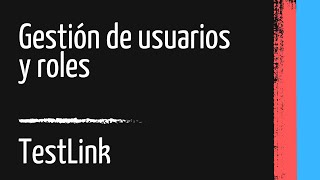 Tutorial de TestLink  24  Gestión de usuarios y roles [upl. by Rockefeller]