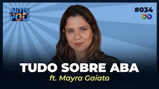 TUDO SOBRE ABA COM MAYRA GAIATO  AutisPod 034 [upl. by Sauls]