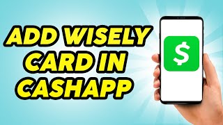 How to Add Wisely Card to Cash App  2023 [upl. by Geiss]