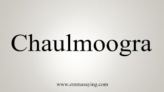 How To Say Chaulmoogra [upl. by Livingstone]