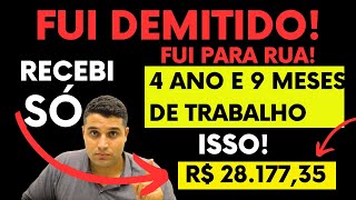 FUI DEMITIDO COM 4 ANOS E 9 MESES DE TRABALHO  VEJA QUANTO RECEBI DEMISÃO SEM JUSTA CAUSA [upl. by Ddej]