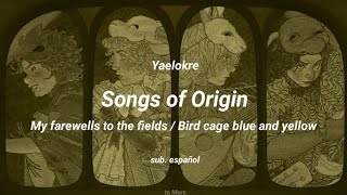 Yaelokre  Songs of Origin My farewells to the fields  Bird cage blue and yellow  sub español • [upl. by Ahsekam]