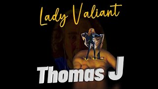 Lady Valiant  Thomas J [upl. by Gnus566]