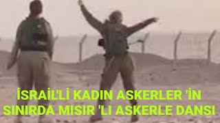 İSRAİLLİ KADIN ASKERLERİN MISIRLI ASKERLERLE DANSIİZLESONDAKİKA [upl. by Annyahs]