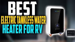 ✅Top 5 Best Electric Tankless Water Heater For RV In 2022 🏆 Electric Tankless Water Heater For RV [upl. by Onairotciv273]