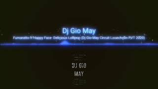 Fumaratto ft Happy Face  Delicious Lollipop Dj Gio May Circuit Lococho0n PVT 2020 [upl. by Ignatz]