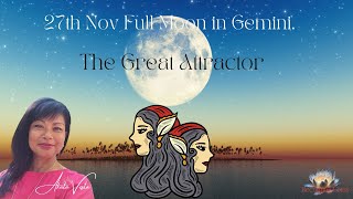 27th Nov Full Moon in Gemini  The Great Attractor [upl. by Notreve]